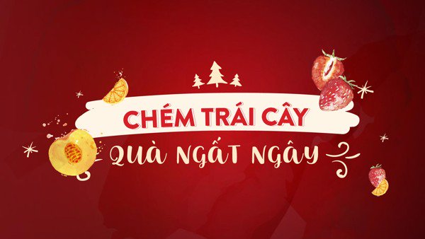 CHÉM TRÁI CÂY – QUÀ NGẤT NGÂY